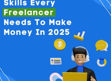 10 Must-Have Skills Every Freelancer Needs To Make Money In 2025